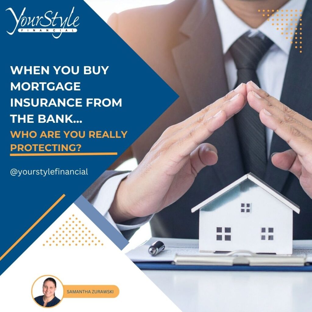 Mortgage Insurance: Who Are You Really Protecting?